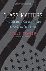 Class Matters: The Strange Career of an American Delusion kaina ir informacija | Istorinės knygos | pigu.lt