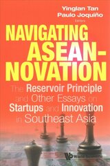 Navigating Aseannovation: The Reservoir Principle And Other Essays On Startups And Innovation In Southeast Asia kaina ir informacija | Ekonomikos knygos | pigu.lt