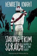 Starting From Scratch: Inspired to be a Jump Jockey цена и информация | Книги о питании и здоровом образе жизни | pigu.lt