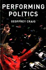 Performing Politics: Media Interviews, Debates and Press Conferences kaina ir informacija | Socialinių mokslų knygos | pigu.lt
