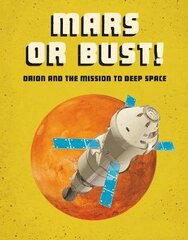 Mars or Bust!: Orion and the Mission to Deep Space kaina ir informacija | Knygos paaugliams ir jaunimui | pigu.lt