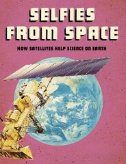 Selfies from Space: How Satellites Help Science on Earth цена и информация | Книги для подростков и молодежи | pigu.lt