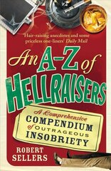 A-Z of Hellraisers: A Comprehensive Compendium of Outrageous Insobriety kaina ir informacija | Enciklopedijos ir žinynai | pigu.lt