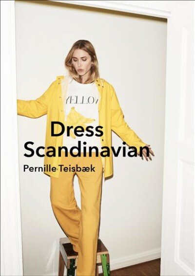 Dress Scandinavian: Style your Life and Wardrobe the Danish Way kaina ir informacija | Saviugdos knygos | pigu.lt