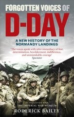 Forgotten Voices of D-Day: A Powerful New History of the Normandy Landings in the Words of Those Who Were There kaina ir informacija | Istorinės knygos | pigu.lt