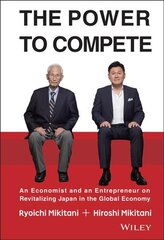 Power to Compete: An Economist and an Entrepreneur on Revitalizing Japan in the Global Economy kaina ir informacija | Ekonomikos knygos | pigu.lt