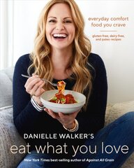 Danielle Walker's Eat What You Love: 125 Gluten-Free, Grain-Free, Dairy-Free, and Paleo Recipes цена и информация | Книги рецептов | pigu.lt