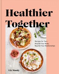 Healthier Together: Recipes to Nourish Your Relationships and Your Body цена и информация | Книги рецептов | pigu.lt