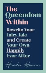 Queendom Within: Rewrite Your Fairy Tale and Create Your Own Happily Ever After цена и информация | Самоучители | pigu.lt