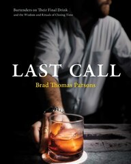 Last Call: Bartenders on Their Final Drink and the Wisdom and Rituals of Closing Time kaina ir informacija | Receptų knygos | pigu.lt