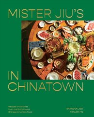 Mister Jiu's in Chinatown: Recipes and Stories from the Birthplace of Chinese American Food, A Cookbook kaina ir informacija | Receptų knygos | pigu.lt