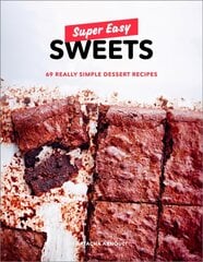 Super Easy Sweets: 69 Really Simple Dessert Recipes цена и информация | Книги рецептов | pigu.lt