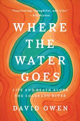 Where The Water Goes: Life and Death Along the Colorado River цена и информация | Книги о питании и здоровом образе жизни | pigu.lt