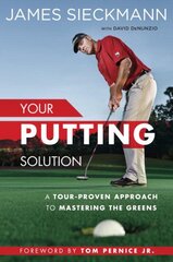 Your Putting Solution: A Tour-Proven Approach to Mastering the Greens цена и информация | Книги о питании и здоровом образе жизни | pigu.lt