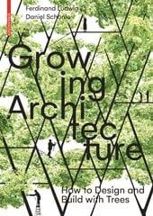 Growing Architecture: How to Design and Build with Trees цена и информация | Книги об архитектуре | pigu.lt