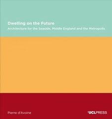 Dwelling on the Future: Architecture of the Seaside, Middle England and the Metropolis kaina ir informacija | Knygos apie architektūrą | pigu.lt