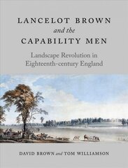 Lancelot Brown and the Capability Men: Landscape Revolution in Eighteenth-Century England kaina ir informacija | Knygos apie architektūrą | pigu.lt