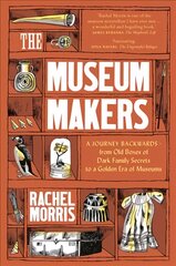 Museum Makers: A Journey Backwards - from Old Boxes of Dark Family Secrets to a Gold Era of Museums kaina ir informacija | Enciklopedijos ir žinynai | pigu.lt