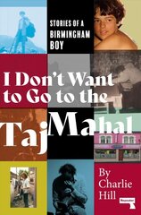 I Don't Want to Go to the Taj Mahal: Stories of a Birmingham Boy New edition kaina ir informacija | Biografijos, autobiografijos, memuarai | pigu.lt