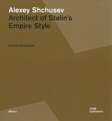 Alexey Shchusev: Architect of Stalins Empire Style kaina ir informacija | Knygos apie meną | pigu.lt