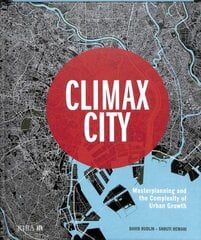 Climax City: Masterplanning and the Complexity of Urban Growth kaina ir informacija | Knygos apie architektūrą | pigu.lt