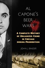 Al Capone's Beer Wars: A Complete History of Organized Crime in Chicago during Prohibition kaina ir informacija | Istorinės knygos | pigu.lt