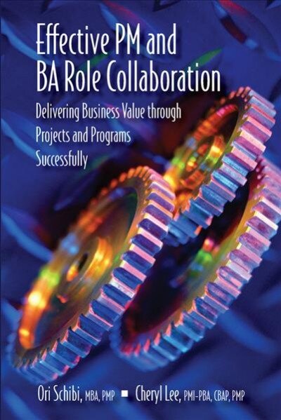 Effective PM and BA Role Collaboration: Delivering Business Value through Projects and Programs Successfully kaina ir informacija | Ekonomikos knygos | pigu.lt