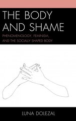 Body and Shame: Phenomenology, Feminism, and the Socially Shaped Body kaina ir informacija | Istorinės knygos | pigu.lt