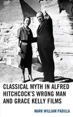 Classical Myth in Alfred Hitchcock's Wrong Man and Grace Kelly Films kaina ir informacija | Istorinės knygos | pigu.lt