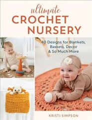 Ultimate Crochet Nursery: 40 Designs for Blankets, Baskets, Decor & So Much More цена и информация | Книги о питании и здоровом образе жизни | pigu.lt