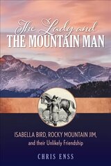 Lady and the Mountain Man: Isabella Bird, Rocky Mountain Jim, and their Unlikely Friendship kaina ir informacija | Istorinės knygos | pigu.lt