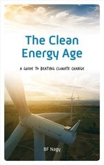 Clean Energy Age: A Guide to Beating Climate Change цена и информация | Самоучители | pigu.lt