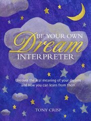Be Your Own Dream Interpreter: Uncover the Real Meaning of Your Dreams and How You Can Learn from Them kaina ir informacija | Saviugdos knygos | pigu.lt