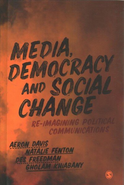 Media, Democracy and Social Change: Re-imagining Political Communications цена и информация | Enciklopedijos ir žinynai | pigu.lt
