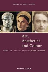 Art, Aesthetics and Colour: Aristotle Thomas Aquinas Rudolf Steiner, An Anthology of Original Texts цена и информация | Книги об искусстве | pigu.lt