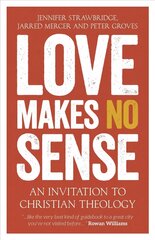 Love Makes No Sense: An Invitation to Christian Theology kaina ir informacija | Dvasinės knygos | pigu.lt