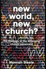 New World, New Church?: The theology of the emerging church movement kaina ir informacija | Dvasinės knygos | pigu.lt