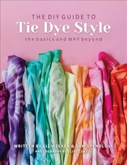 DIY Guide to Tie Dye Style: The Basics and Way Beyond kaina ir informacija | Knygos apie sveiką gyvenseną ir mitybą | pigu.lt