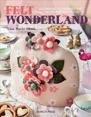 Felt Wonderland: Feltmaking Techniques and 12 Fantasy-Inspired Projects kaina ir informacija | Knygos apie sveiką gyvenseną ir mitybą | pigu.lt