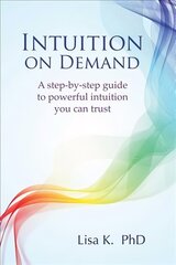 Intuition on Demand: A Step-by-Step Guide to Powerful Intuition You Can Trust kaina ir informacija | Saviugdos knygos | pigu.lt