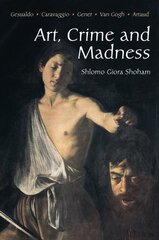 Art, Crime and Madness: Gesualdo, Carravagio, Genet, Van Gogh, Artaud kaina ir informacija | Knygos apie meną | pigu.lt