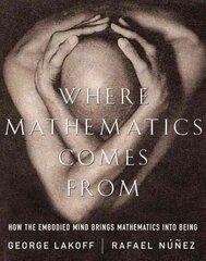 Where Mathematics Come From: How The Embodied Mind Brings Mathematics Into Being цена и информация | Книги по экономике | pigu.lt