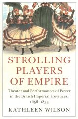 Strolling Players of Empire: Theater and Performances of Power in the British Imperial Provinces, 16561833 kaina ir informacija | Istorinės knygos | pigu.lt