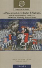 La Prinse et mort du Roy Richart d'Angleterre, based on British Library MS Harley 1319, and Other Works by Jehan Creton: Volume 65 цена и информация | Исторические книги | pigu.lt