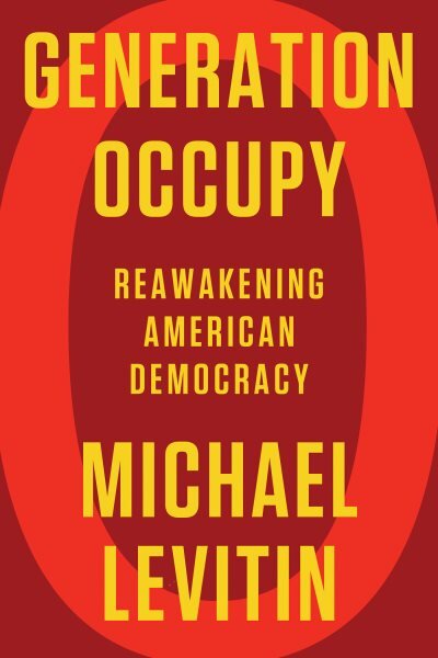Generation Occupy: Reawakening American Democracy цена и информация | Socialinių mokslų knygos | pigu.lt