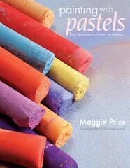 Painting with Pastels: Easy Techniques to Master the Medium цена и информация | Книги об искусстве | pigu.lt