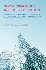Social Practices in Higher Education: A Knowledge Framework Approach to Linguistic Research and Teaching kaina ir informacija | Užsienio kalbos mokomoji medžiaga | pigu.lt