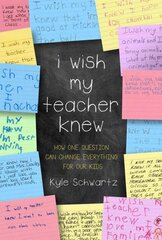 I Wish My Teacher Knew: How One Question Can Change Everything for Our Kids kaina ir informacija | Socialinių mokslų knygos | pigu.lt