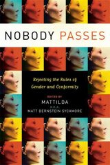 Nobody Passes: Rejecting the Rules of Gender and Conformity kaina ir informacija | Socialinių mokslų knygos | pigu.lt
