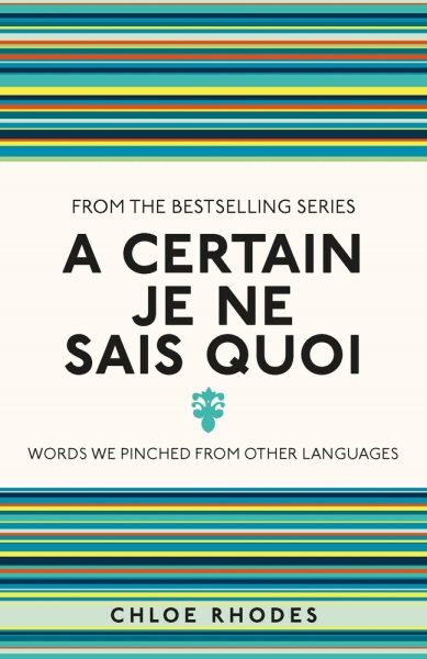 Certain Je Ne Sais Quoi: Words We Pinched From Other Languages kaina ir informacija | Užsienio kalbos mokomoji medžiaga | pigu.lt